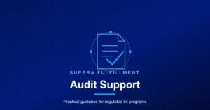 Supera Fulfillment card: Audit Support, practical guidance for regulated kit programs