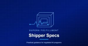 Supera Fulfillment card: Shipper Specs, practical guidance for regulated kit programs