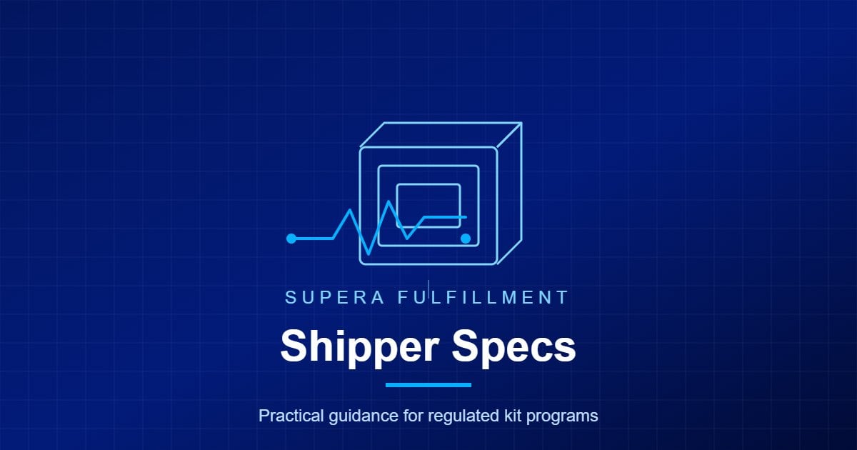 Supera Fulfillment card: Shipper Specs, practical guidance for regulated kit programs