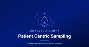 Supera Fulfillment card: Patient Centric Sampling, practical guidance for regulated kit programs