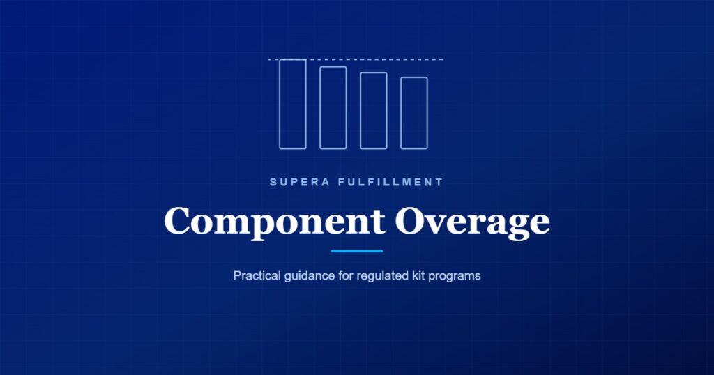 Component Overage: practical guidance for regulated kit programs, Supera Fulfillment