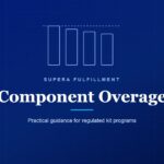 Component Overage: practical guidance for regulated kit programs, Supera Fulfillment