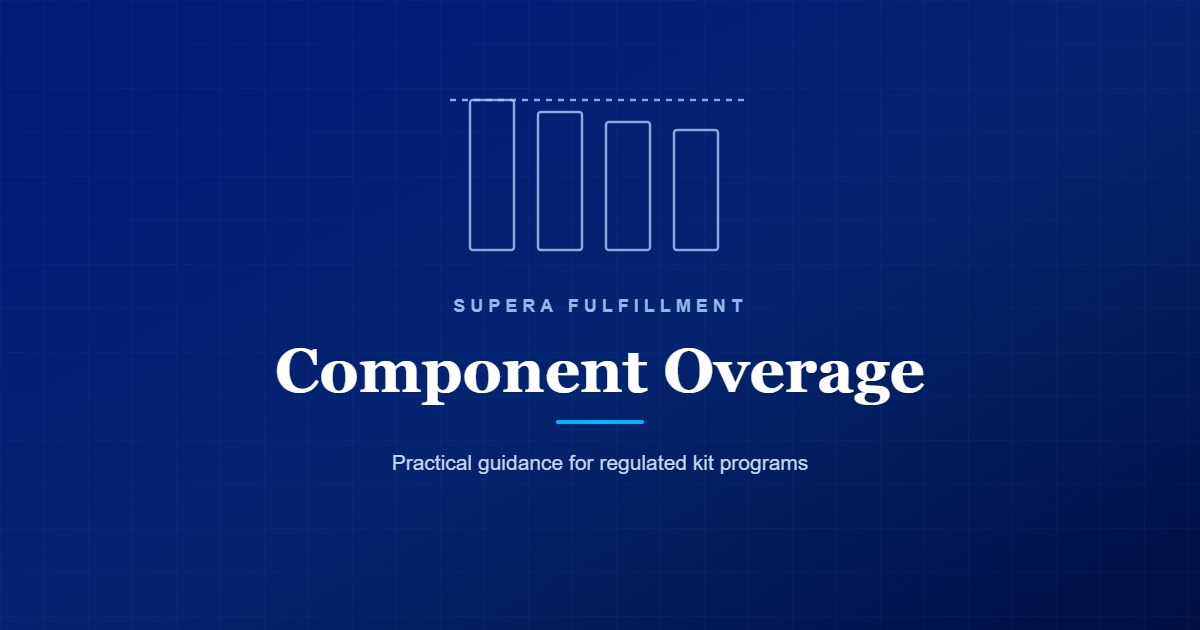 Component Overage: practical guidance for regulated kit programs, Supera Fulfillment