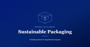 Supera Fulfillment card: Sustainable Packaging, practical guidance for regulated kit programs